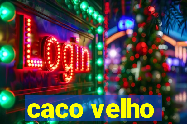 caco velho